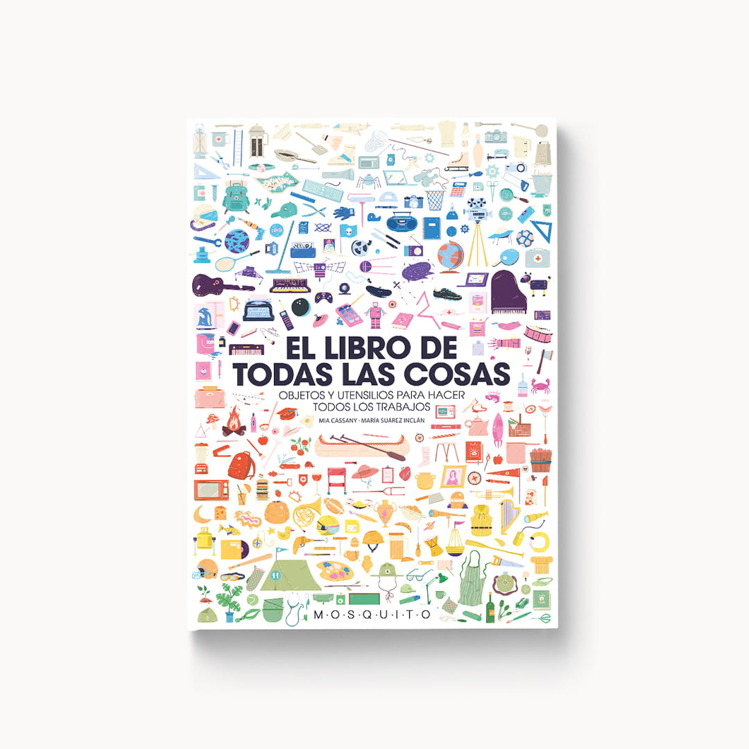El libro de todas las cosas: Objetos y utensilios para hacer todos los trabajos