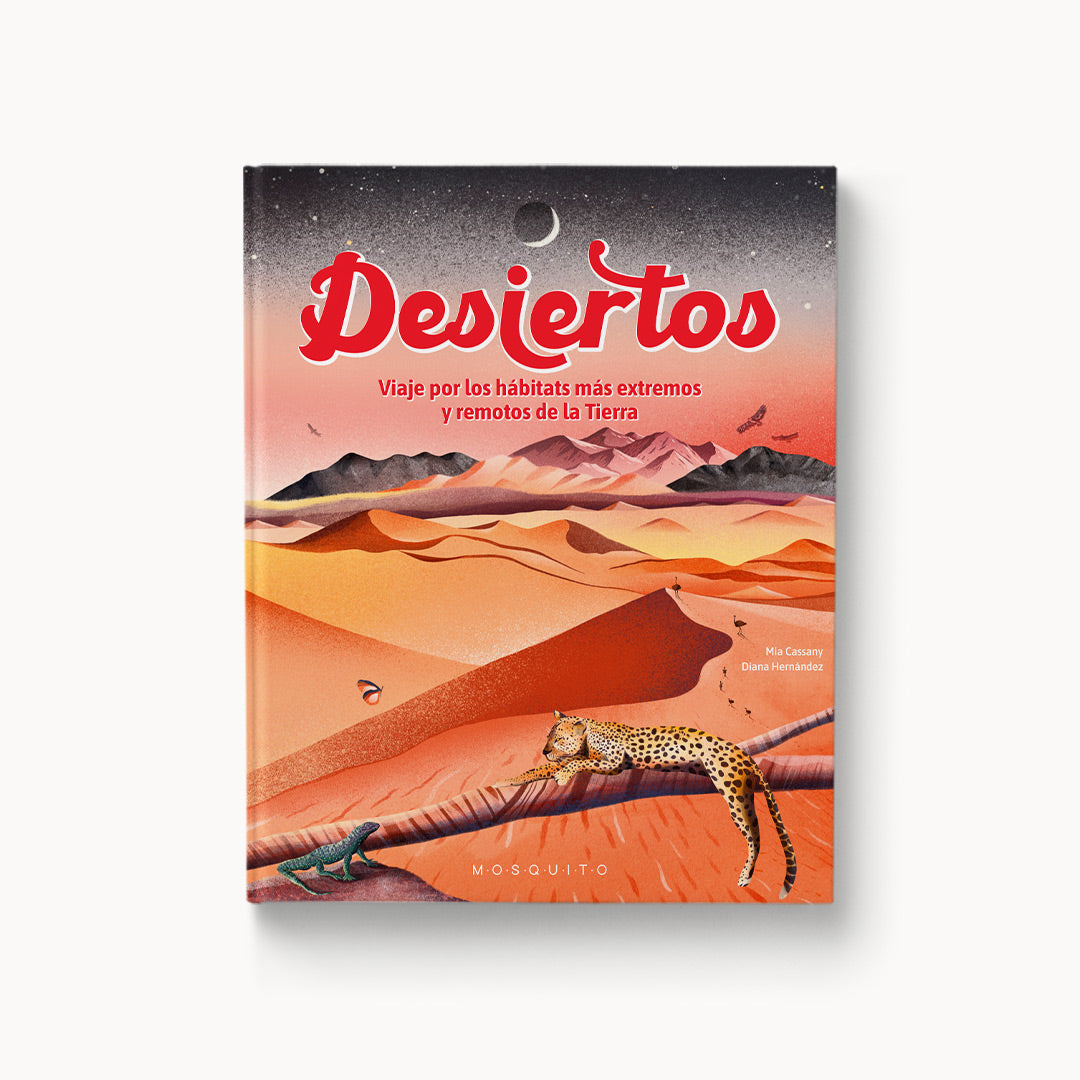 Desiertos. Viaje por los hábitats más extremos y remotos de la Tierra