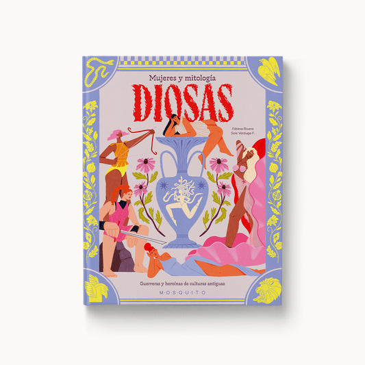Diosas. Mujeres y mitología. Guerreras y heroínas de culturas antiguas