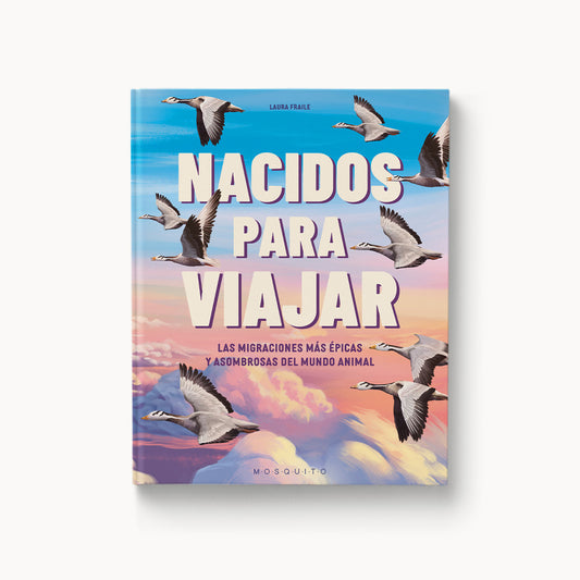 Nacidos para viajar. Las migraciones más épicas y asombrosas del mundo animal