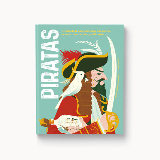 Piratas: Historia de los más famosos bucaneros, corsarios, saqueadores y filibusteros
